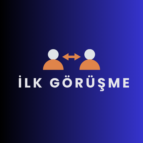 İlk Görüşme/Değerlendirme